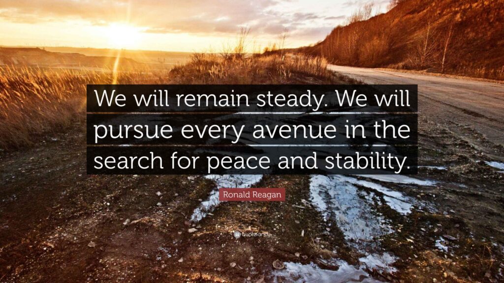 Ronald Reagan Quote: “We will remain steady. We will pursue every ...